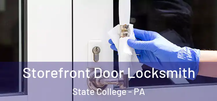 Storefront Door Locksmith State College - PA
